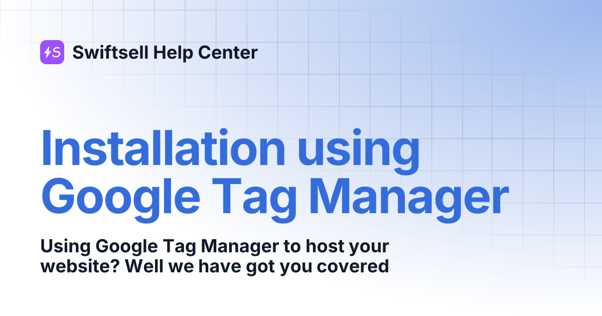 Installation using Google Tag Manager | Swiftsell Help Center