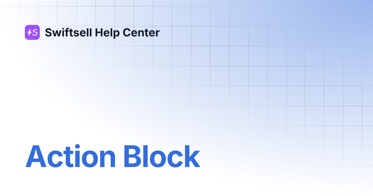 Action Block | Swiftsell Help Center